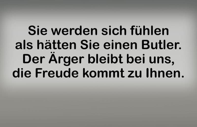 Die Arbeit bleibt bei uns die Freude kommt zu Ihnen